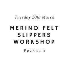 Merino Felt Slippers Workshops in Peckham with London Craft Club