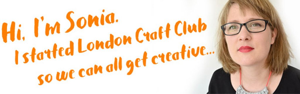 Hi I'm Sonia and I founded London Craft Club